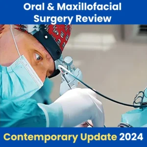 Oakstone Oral and Maxillofacial Surgery Review – A Comprehensive and Contemporary Update 2024